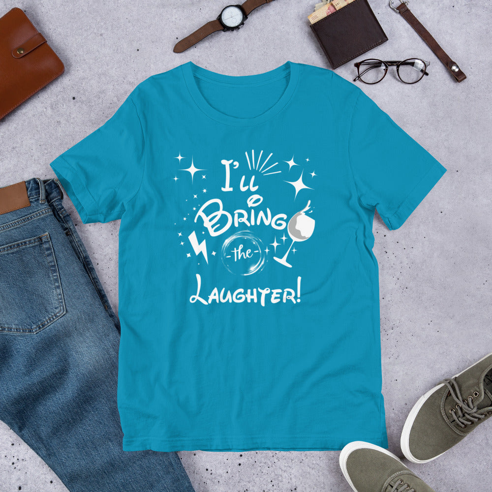 I’ll Bring the Laughter Unisex t-shirt