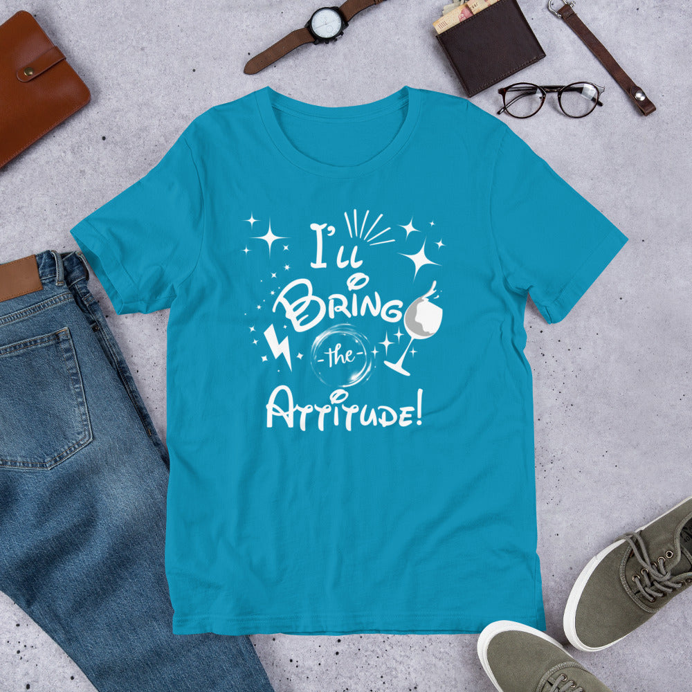 I’ll Bring the Attitude Unisex t-shirt