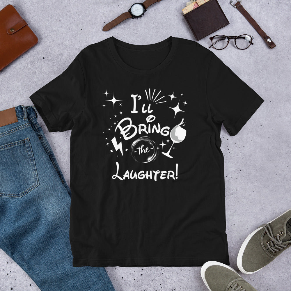 I’ll Bring the Laughter Unisex t-shirt