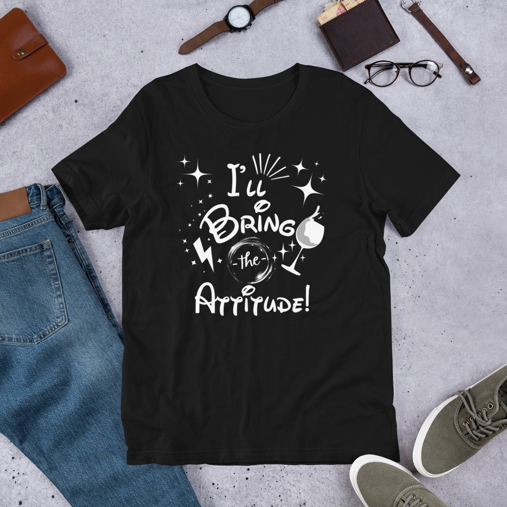 I’ll Bring the Attitude Unisex t-shirt