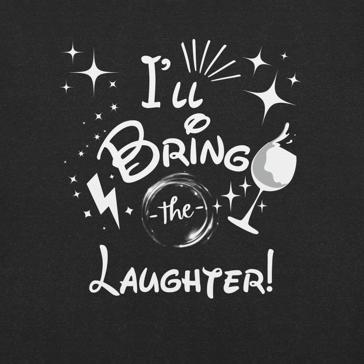 I’ll Bring the Laughter Unisex t-shirt