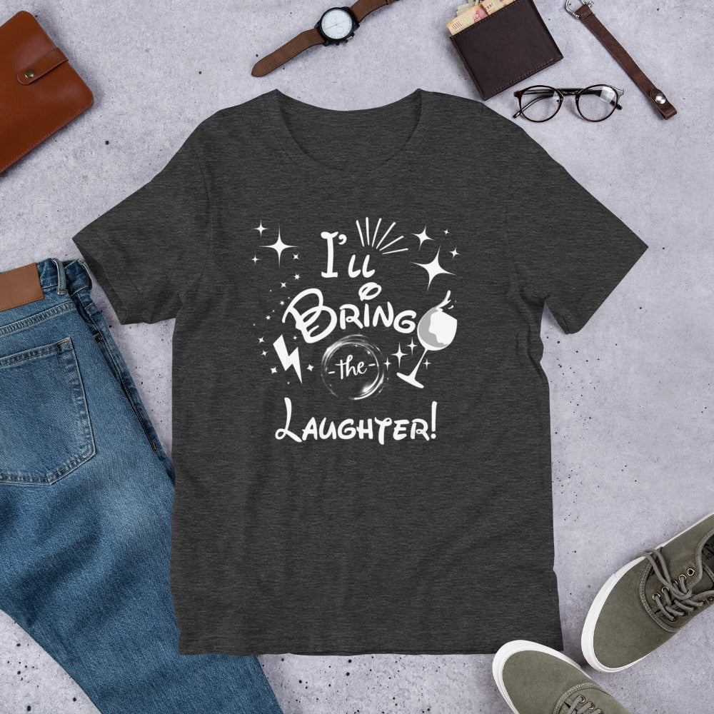 I’ll Bring the Laughter Unisex t-shirt