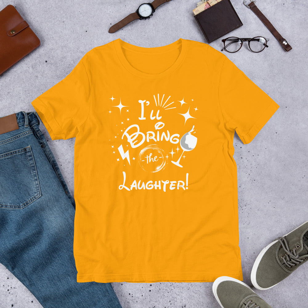 I’ll Bring the Laughter Unisex t-shirt