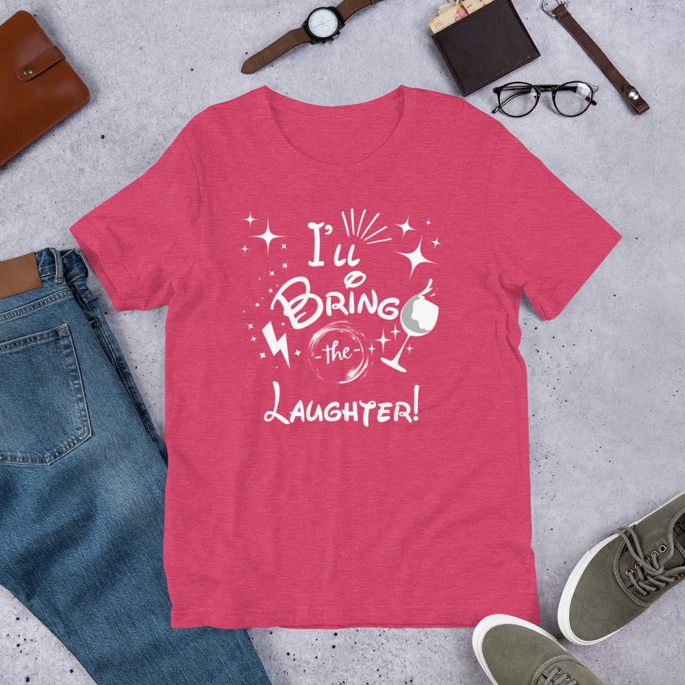 I’ll Bring the Laughter Unisex t-shirt